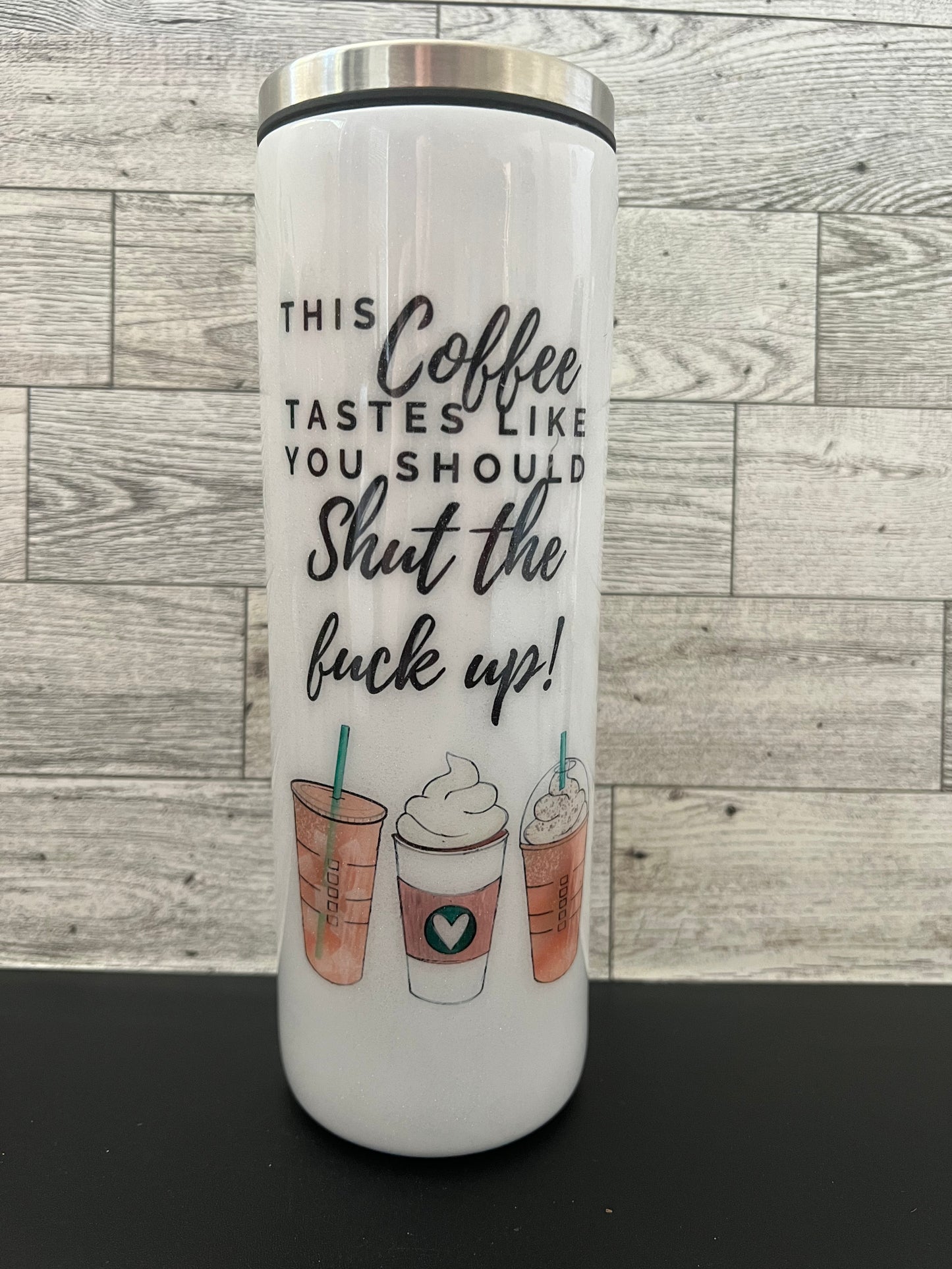 This Coffee Tastes Like You Should Shut the F* Up Sublimation Tumbler